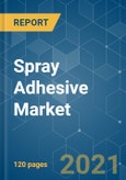 Spray Adhesive Market - Growth, Trends, COVID-19 Impact, and Forecasts (2021 - 2026)- Product Image