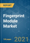 Fingerprint Module Market - Growth, Trends, COVID-19 Impact, and Forecasts (2021 - 2026)- Product Image