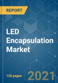 LED Encapsulation Market - Growth, Trends, COVID-19 Impact, and Forecasts (2021 - 2026)- Product Image