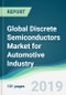 Global Discrete Semiconductors Market for Automotive Industry - Forecasts from 2019 to 2024 - Product Thumbnail Image