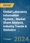 Global Laboratory Information System - Market Share Analysis, Industry Trends & Statistics, Growth Forecasts 2019 - 2029 - Product Image