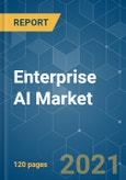Enterprise AI Market - Growth, Trends, COVID-19 Impact, and Forecasts (2021 - 2026)- Product Image