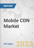Mobile CDN Market - Global Industry Analysis, Size, Share, Growth, Trends, and Forecast, 2022-2031- Product Image