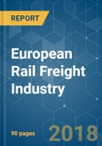 European Rail Freight Industry - Segmented by Cargo Type, by Destination, by Service, by End User, and by Geography - Growth, Trends, and Forecast (2018 - 2023)- Product Image
