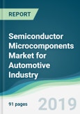 Semiconductor Microcomponents Market for Automotive Industry - Forecasts from 2019 to 2024- Product Image