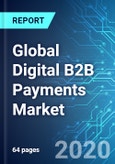 Global Digital B2B Payments Market: Size, Trends & Forecasts (2020-2024)- Product Image
