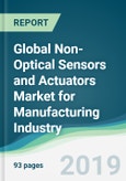 Global Non-Optical Sensors and Actuators Market for Manufacturing Industry - Forecasts from 2019 to 2024- Product Image