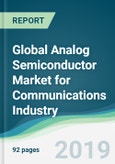 Global Analog Semiconductor Market for Communications Industry - Forecasts from 2019 to 2024- Product Image