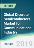 Global Discrete Semiconductors Market for Communications Industry - Forecasts from 2019 to 2024- Product Image