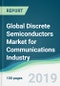 Global Discrete Semiconductors Market for Communications Industry - Forecasts from 2019 to 2024 - Product Thumbnail Image