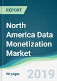 North America Data Monetization Market - Forecasts from 2019 to 2024- Product Image