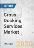 Cross Docking Services Market - Global Industry Analysis, Size, Share, Growth, Trends, and Forecast, 2020-2030- Product Image