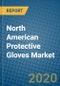 North American Protective Gloves Market 2019-2025 - Product Image