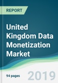 United Kingdom Data Monetization Market - Forecasts from 2019 to 2024- Product Image