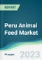 Peru Animal Feed Market - Forecasts from 2023 to 2028 - Product Image