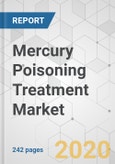 Mercury Poisoning Treatment Market - Global Industry Analysis, Size, Share, Growth, Trends, and Forecast, 2020-2030- Product Image