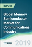 Global Memory Semiconductor Market for Communications Industry - Forecasts from 2019 to 2024- Product Image