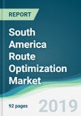 South America Route Optimization Market - Forecasts from 2019 to 2024- Product Image