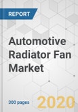 Automotive Radiator Fan Market - Global Industry Analysis, Size, Share, Growth, Trends, and Forecast, 2019-2030- Product Image