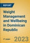 Weight Management and Wellbeing in Dominican Republic - Product Image