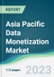Asia Pacific Data Monetization Market - Forecasts from 2023 to 2028 - Product Image