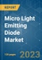 Micro Light Emitting Diode (LED) Market - Growth, Trends, COVID-19 Impact, and Forecasts (2023-2028) - Product Image
