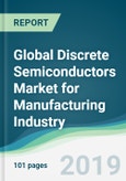 Global Discrete Semiconductors Market for Manufacturing Industry - Forecasts from 2019 to 2024- Product Image