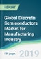 Global Discrete Semiconductors Market for Manufacturing Industry - Forecasts from 2019 to 2024 - Product Thumbnail Image