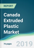 Canada Extruded Plastic Market - Forecasts from 2019 to 2024- Product Image