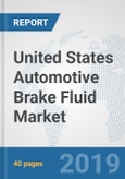 United States Automotive Brake Fluid Market: Prospects, Trends Analysis, Market Size and Forecasts up to 2024- Product Image
