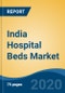India Hospital Beds Market, by Product Type (General Beds, Pediatrics Bed, Birthing Beds, Respiratory Beds, ICU Beds, Bariatric Beds, Others), by Technology, by Application, by Treatment, by Sector, by End User, by Region, Competition, Forecast & Opportunities, FY2026 - Product Image