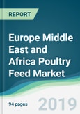 Europe Middle East and Africa Poultry Feed Market - Forecasts from 2019 to 2024- Product Image