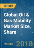 Global Oil & Gas Mobility Market Size, Share - Segmented by Oil & Gas Sector, Application and Geography - Growth, Trends, and Forecast (2018 - 2023)- Product Image