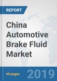China Automotive Brake Fluid Market: Prospects, Trends Analysis, Market Size and Forecasts up to 2024- Product Image