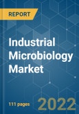 Industrial Microbiology Market - Growth, Trends, COVID-19 Impact, and Forecasts (2022 - 2027)- Product Image