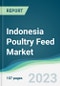 Indonesia Poultry Feed Market - Forecasts from 2023 to 2028 - Product Image