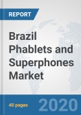 Brazil Phablets and Superphones Market: Prospects, Trends Analysis, Market Size and Forecasts up to 2025- Product Image
