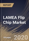 LAMEA Flip Chip Market By Packaging Technology, By Bumping Technology, By End User, By Country, Industry Analysis and Forecast, 2020 - 2026- Product Image