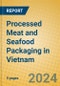 Processed Meat and Seafood Packaging in Vietnam - Product Image