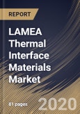 LAMEA Thermal Interface Materials Market By Products, By Applications, By Country, Industry Analysis and Forecast, 2020 - 2026- Product Image