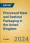 Processed Meat and Seafood Packaging in the United Kingdom - Product Image