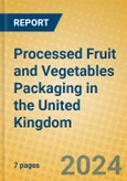 Processed Fruit and Vegetables Packaging in the United Kingdom- Product Image