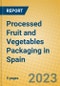 Processed Fruit and Vegetables Packaging in Spain - Product Image