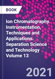 Ion Chromatography. Instrumentation, Techniques and Applications. Separation Science and Technology Volume 13- Product Image
