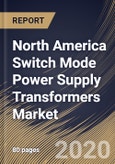 North America Switch Mode Power Supply Transformers Market By Type (AC to DC, DC to DC, DC to AC and AC to DC), By End User (Consumer Electronics, Communications, Industrial and Others), By Country, Industry Analysis and Forecast, 2020 - 2026- Product Image