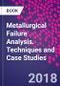 Metallurgical Failure Analysis. Techniques and Case Studies - Product Image