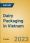 Dairy Packaging in Vietnam - Product Image