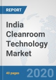India Cleanroom Technology Market: Prospects, Trends Analysis, Market Size and Forecasts up to 2025- Product Image