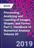 Processing, Analyzing and Learning of Images, Shapes, and Forms: Part 2. Handbook of Numerical Analysis Volume 20- Product Image