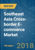 Southeast Asia Cross-border E-commerce Market - Segmented by Business Type, Product Type, and Geography - Growth, Trends, and Forecast (2018 - 2023)- Product Image